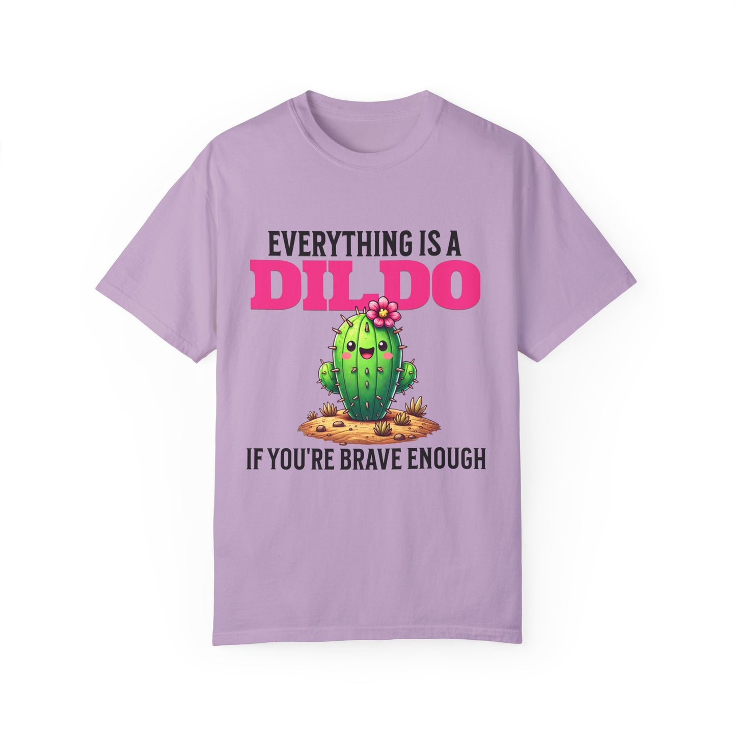 Everything Is a Dildo If You’re Brave Enough Tee