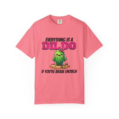 Everything Is a Dildo If You’re Brave Enough Tee