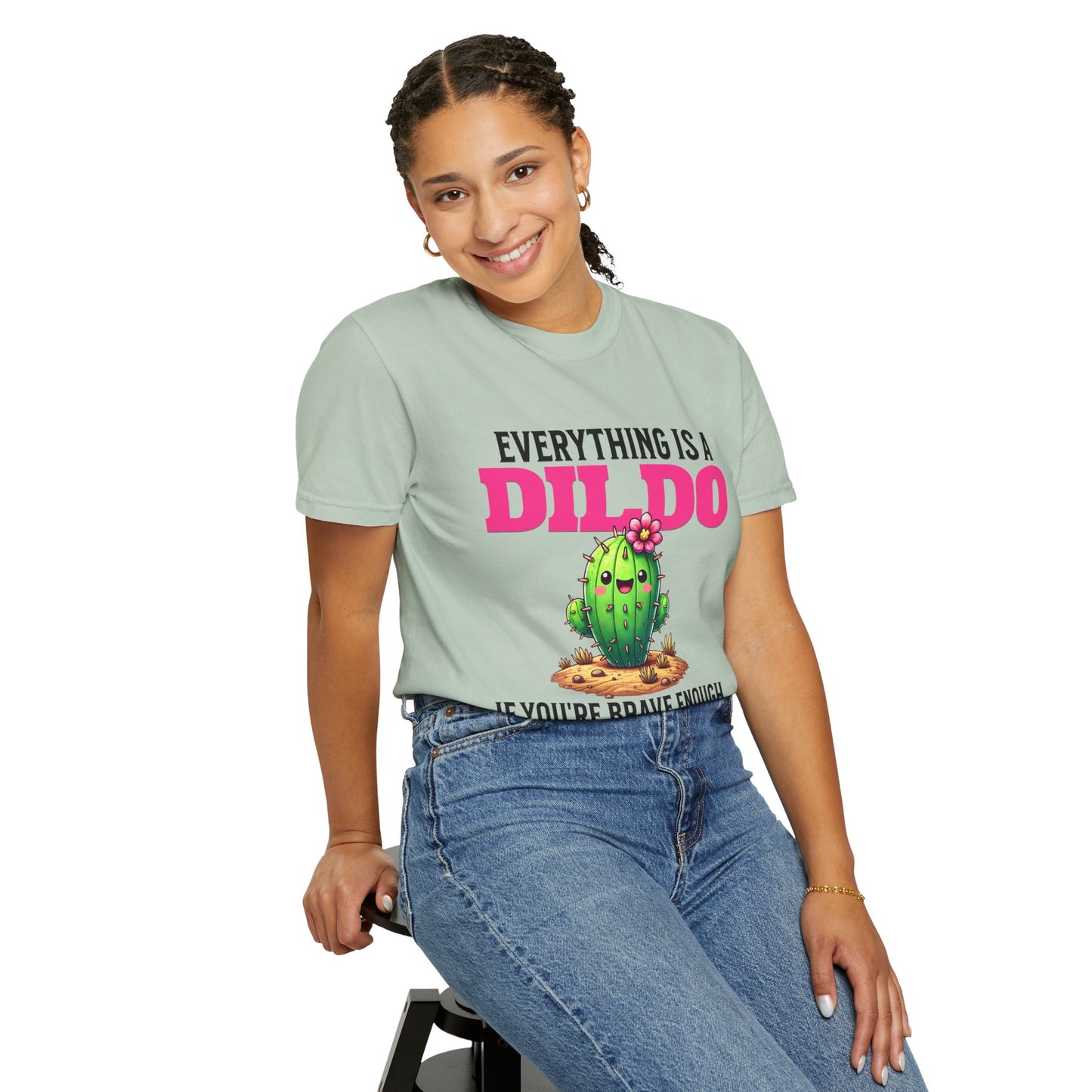 Everything Is a Dildo If You’re Brave Enough Tee