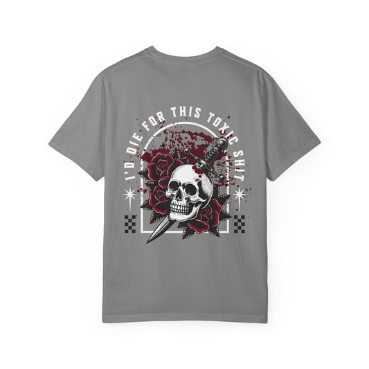 I’d Die for This Toxic Sh*t Tee