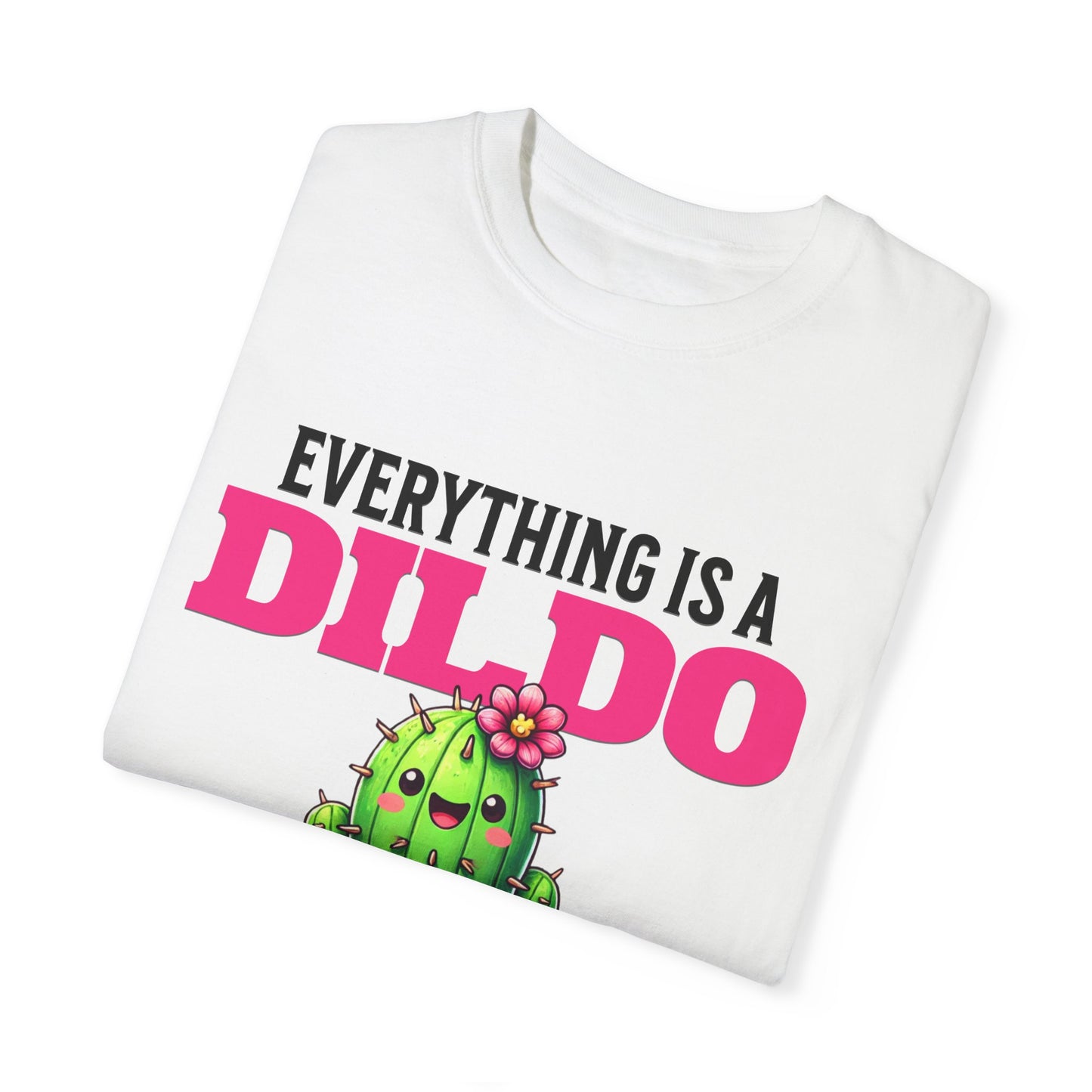 Everything Is a Dildo If You’re Brave Enough Tee