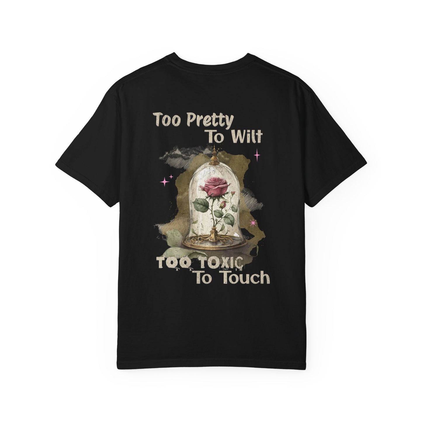 Too Pretty to Wilt, Too Toxic to Touch Tee