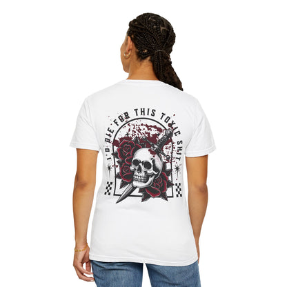 I’d Die for This Toxic Sh*t Tee