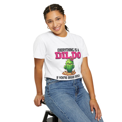 Everything Is a Dildo If You’re Brave Enough Tee
