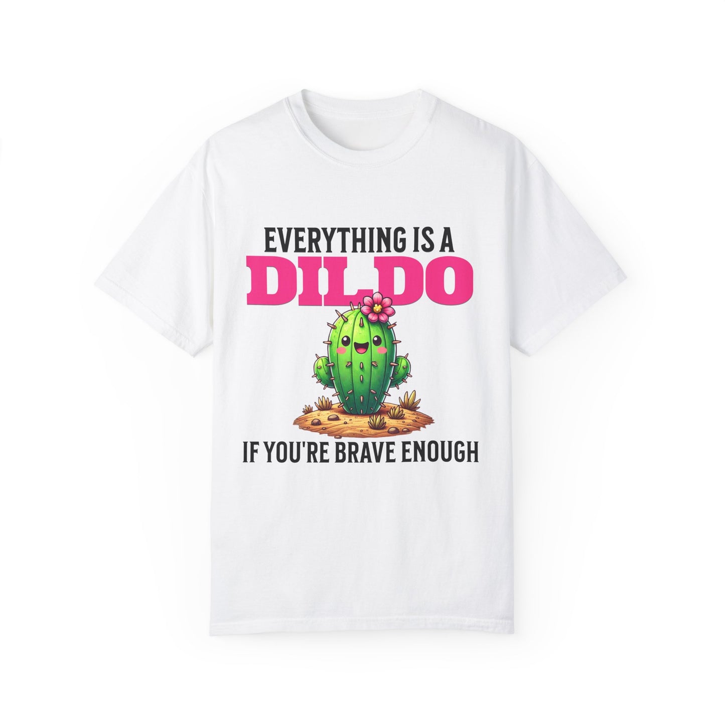 Everything Is a Dildo If You’re Brave Enough Tee