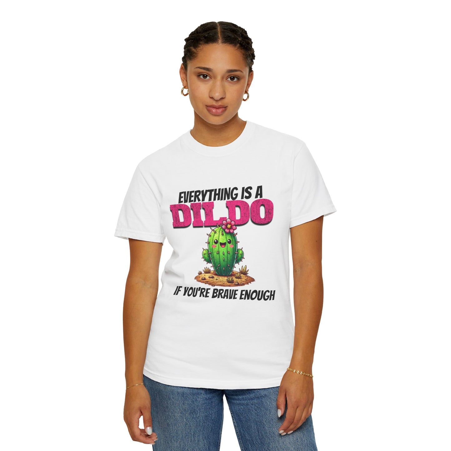 Everything Is a Dildo If You’re Brave Enough Tee