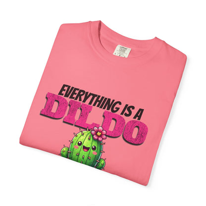 Everything Is a Dildo If You’re Brave Enough Tee