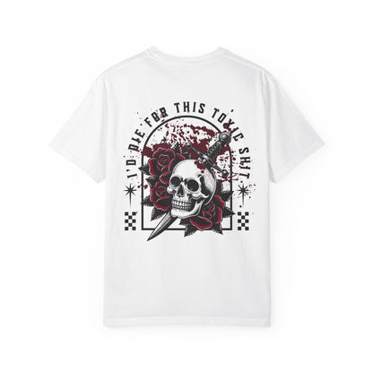I’d Die for This Toxic Sh*t Tee