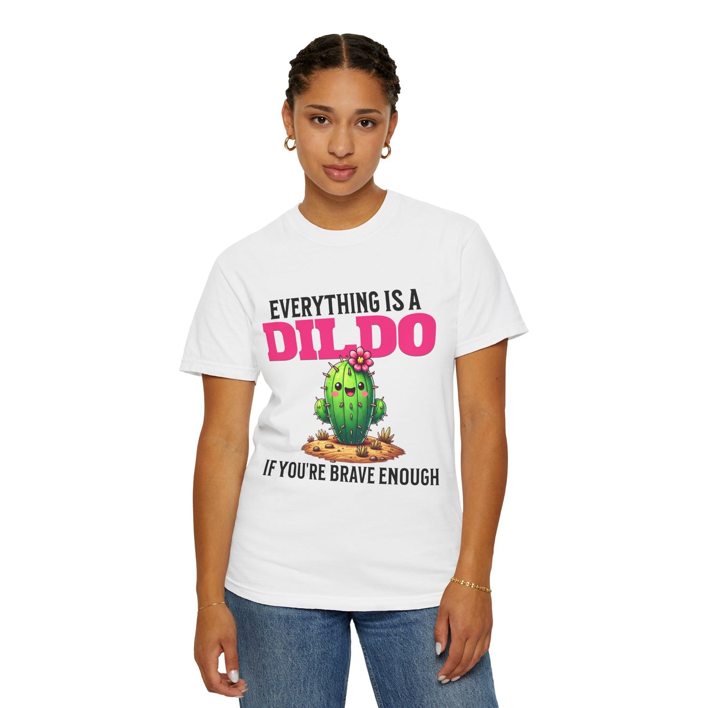 Everything Is a Dildo If You’re Brave Enough Tee