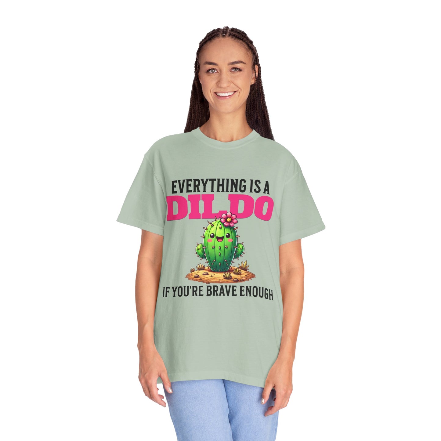 Everything Is a Dildo If You’re Brave Enough Tee