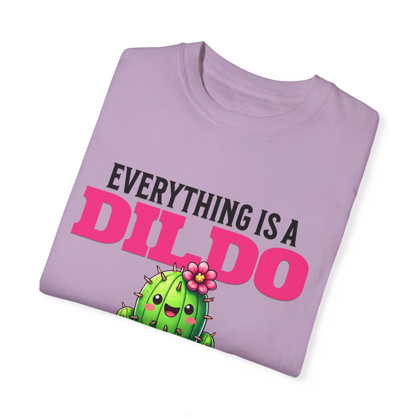 Everything Is a Dildo If You’re Brave Enough Tee